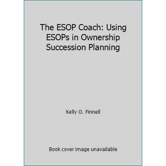 Pre-Owned The ESOP Coach: Using ESOPs in Ownership Succession Planning (Unknown) 0578046997 9780578046990