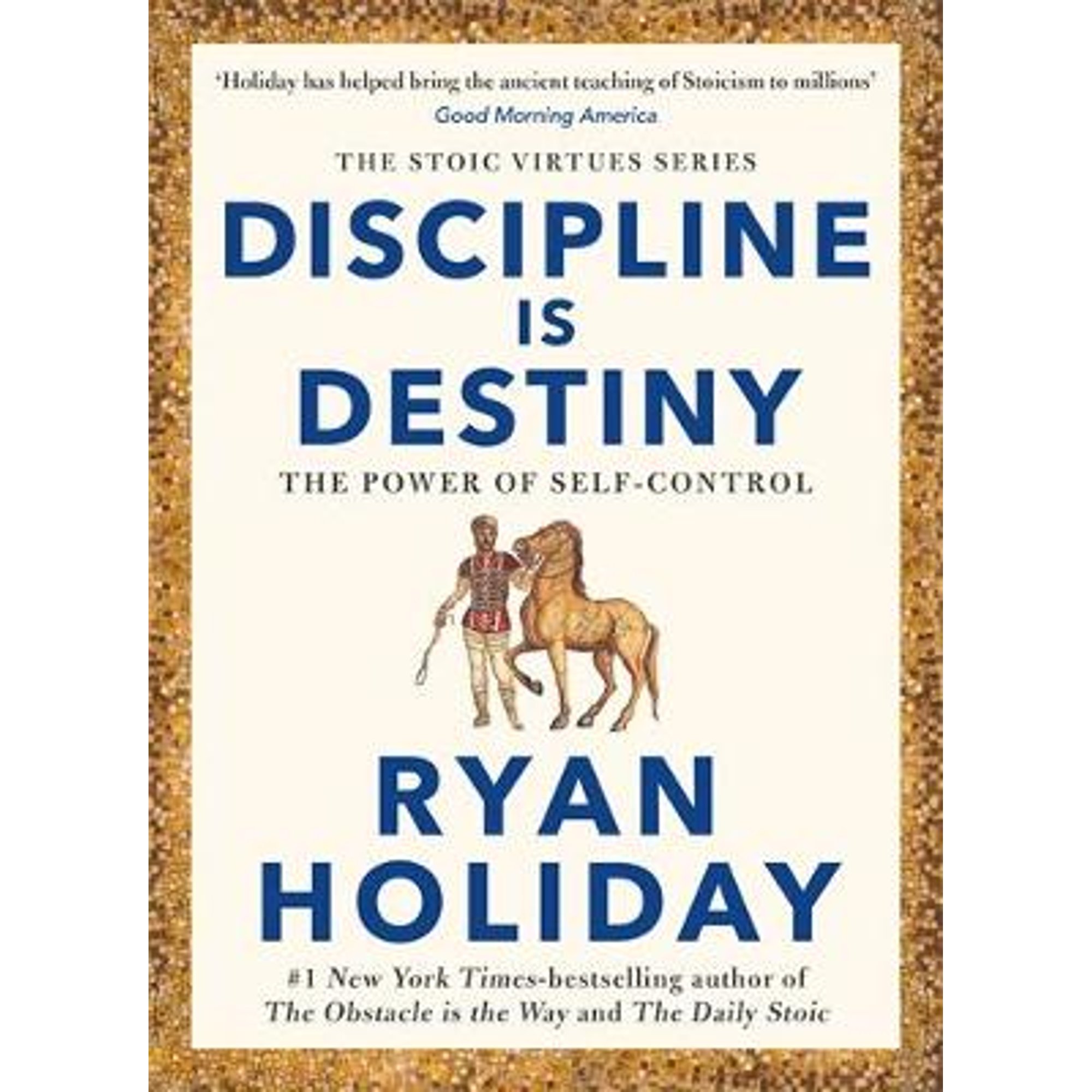 Discipline Is Destiny: A NEW YORK TIMES BESTSELLER (Hardcover) by Ryan Holiday