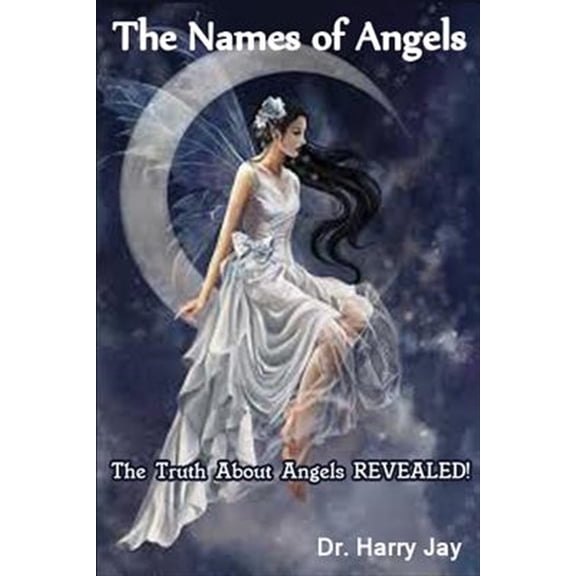 Pre-Owned Names of Angels : The Truth About Angels Revealed!