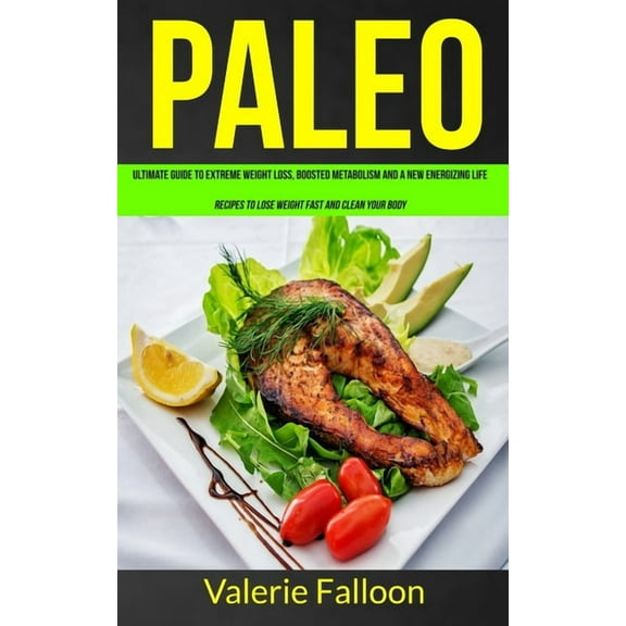 Paleo Diet Recipes Paleo: Ultimate Guide to Extreme Weight Loss, Boosted Metabolism and a New Energizing Life (Recipes to Lose Weight Fast , Book 1, (Paperback)