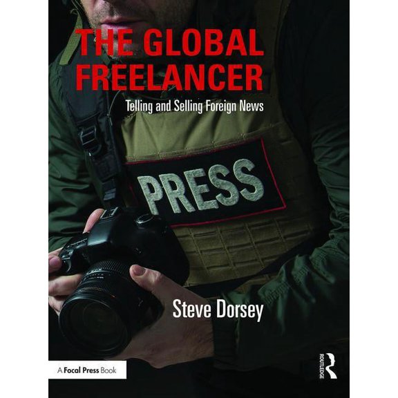 The Global Freelancer: Telling and Selling Foreign News, (Paperback)