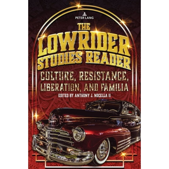 Lowrider Studies The Lowrider Studies Reader: Culture, Resistance, Liberation, and Familia, Book 1, (Hardcover)