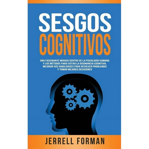 Sesgos Cognitivos: Una Fascinante Mirada dentro de la PsicologÃ­a Humana y los MÃ©todos para Evitar la Disonancia Cognitiv, (Hardcover)