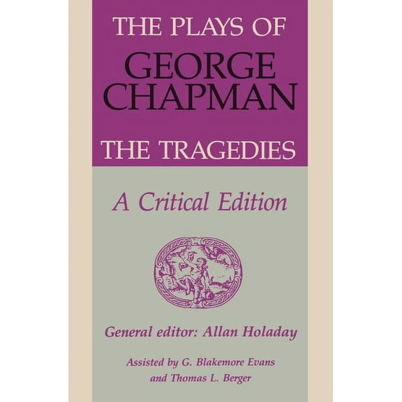 The Plays of George Chapman: The Tragedies with Sir Gyles Goosecappe: A Critical Edition, (Hardcover)