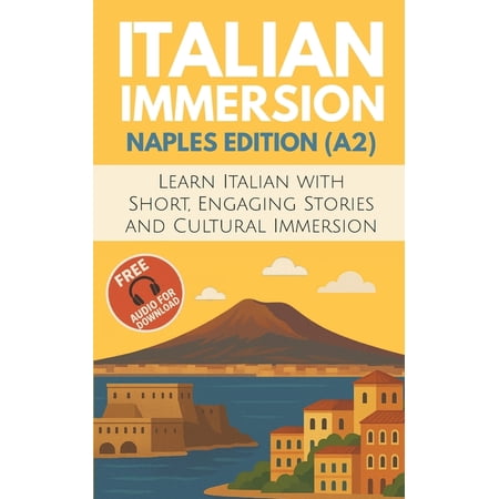 Italian Immersion Italian Immersion (Naples Edition): Learn Italian with Short Engaging Stories and Cultural Immersion Book 2 (Paperback)