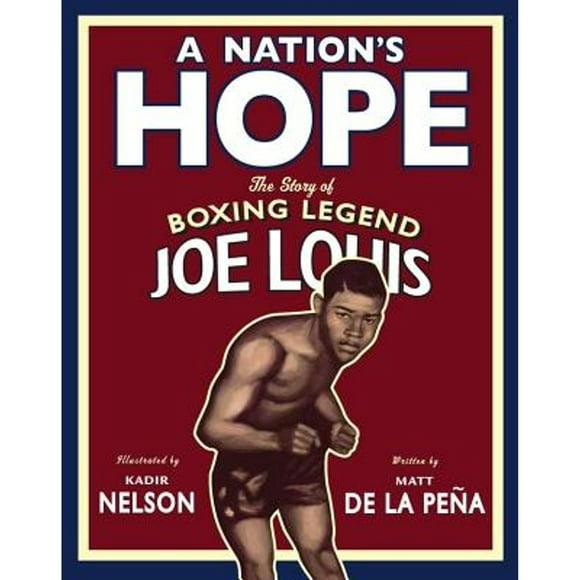 Pre-Owned A Nation's Hope: The Story of Boxing Legend Joe Louis (Hardcover 9780803731677) by Matt De La Pena