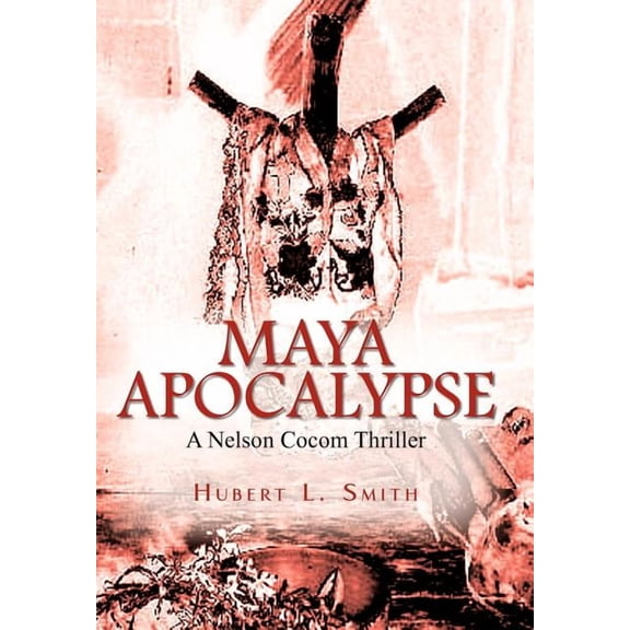 Maya Apocalypse : A Nelson Cocom Thriller