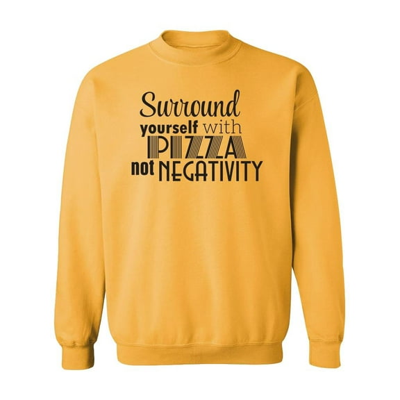 Surround Yourself With Pizza Sweatshirt Men -Image by Shutterstock, Male Large