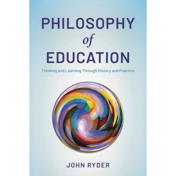 Pre-Owned Philosophy of Education: Thinking and Learning Through History and Practice, 9781538166628, 1538166623, Paperback, Prebound edition edition