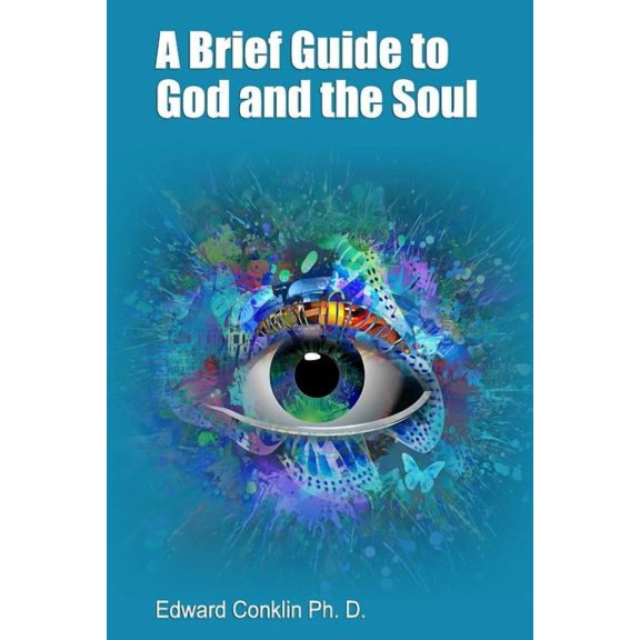 A Brief Guide To God And The Soul
