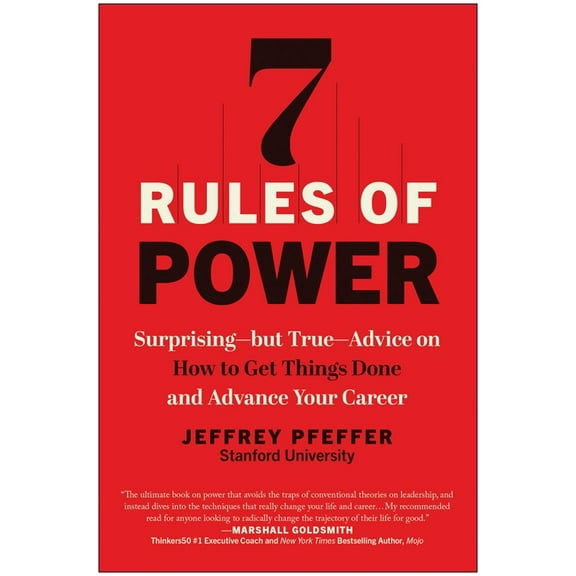 7 Rules of Power: Surprising--But True--Advice on How to Get Things Done and Advance Your Career, (Paperback)