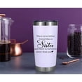 thumbnail image 3 of Birthday Gifts for Sister, Sister Gifts from Sister - Sister Gift Idea for Christmas Birthday - Sister in Law, Soul Sister There is No Better Friend Than A Sister 20 Oz Tumbler, 3 of 6