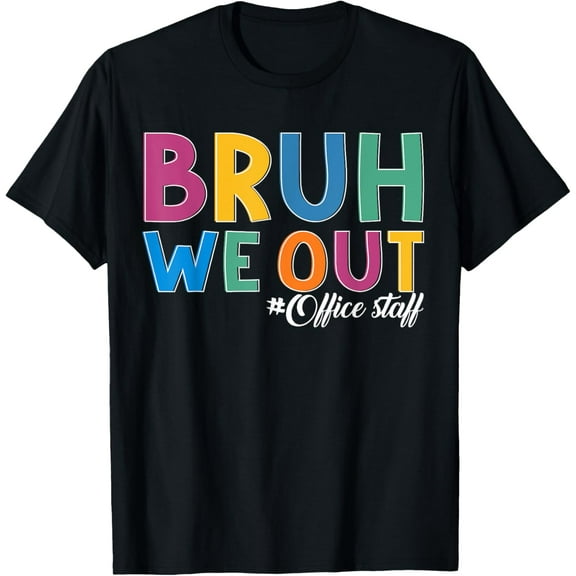 Bruh We out Office Staff Last Day of School Office Staff T-Shirt