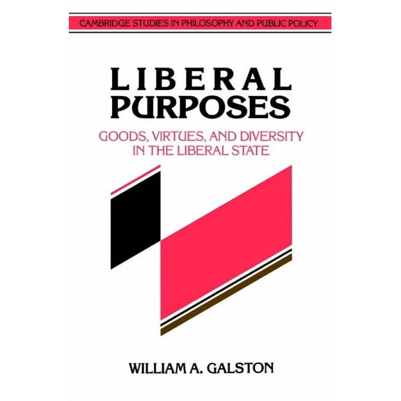 Cambridge Studies in Philosophy and Publ Liberal Purposes: Goods, Virtues, and Diversity in the Liberal State, (Paperback)