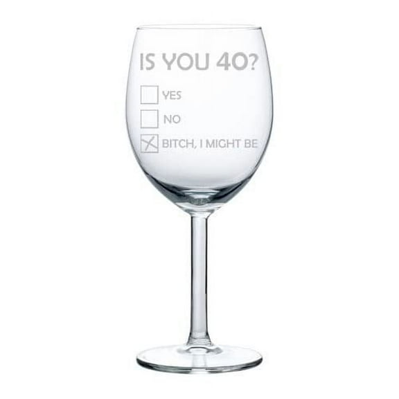 Wine Glass Goblet Is You 40 Funny 40th Birthday (10 oz)