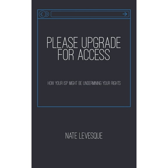 Please Upgrade for Access: How your ISP might be undermining your rights (Paperback)