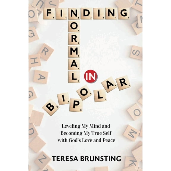 Finding Normal in Bipolar: Leveling My Mind and Becoming My True Self with God's Love and Peace, (Paperback)