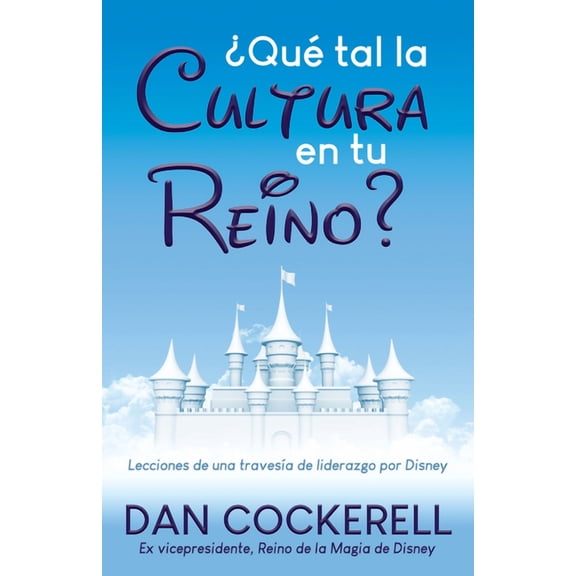 Â¿QuÃ© Tal La Cultura En Tu Reino?: Lecciones de Una TravesÃ­a de Liderazgo Por Disney, (Paperback)