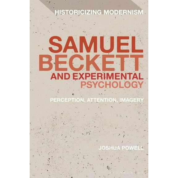 Historicizing Modernism Samuel Beckett and Experimental Psychology: Perception, Attention, Imagery, (Paperback)