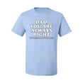 thumbnail image 2 of Wild Bobby,Dad You Are Always Right Unless Mom's Home, Funny Father's Day Father's Day Men Graphic Tee, Light Blue, 4X-Large, 2 of 3