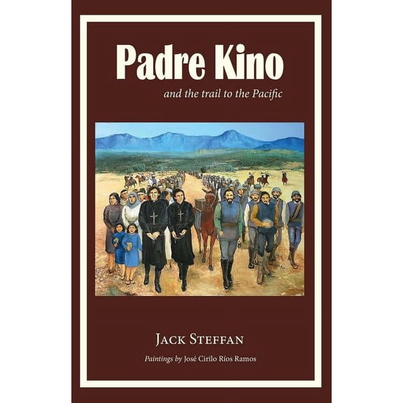 Padre Kino and the Trail to the Pacific, (Paperback)