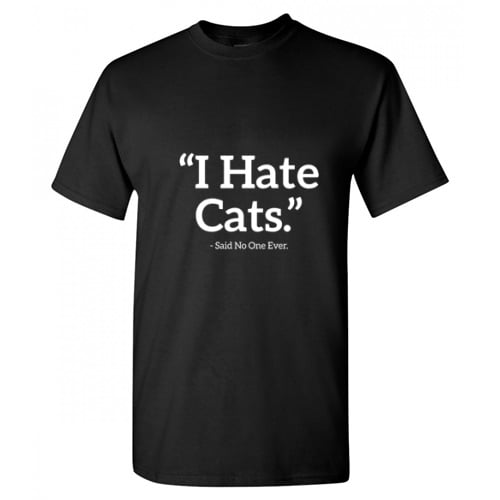 Roadkill T-Shirts - I Hate Cats Said No One Ever Humor Graphic Novelty ...