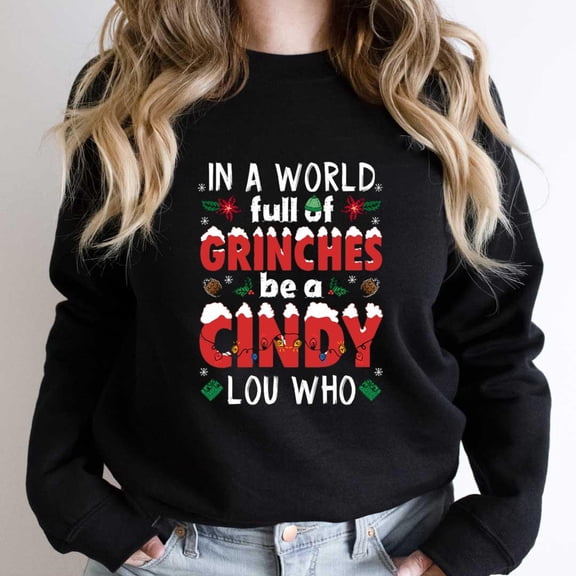 In A World Full Of Christmas Grouches Be A Cindy Lou Funny Holiday Graphic - Eco-friendly InkPerfect for Any Occasion SW4439 Unisex Sweatshirt, Up to