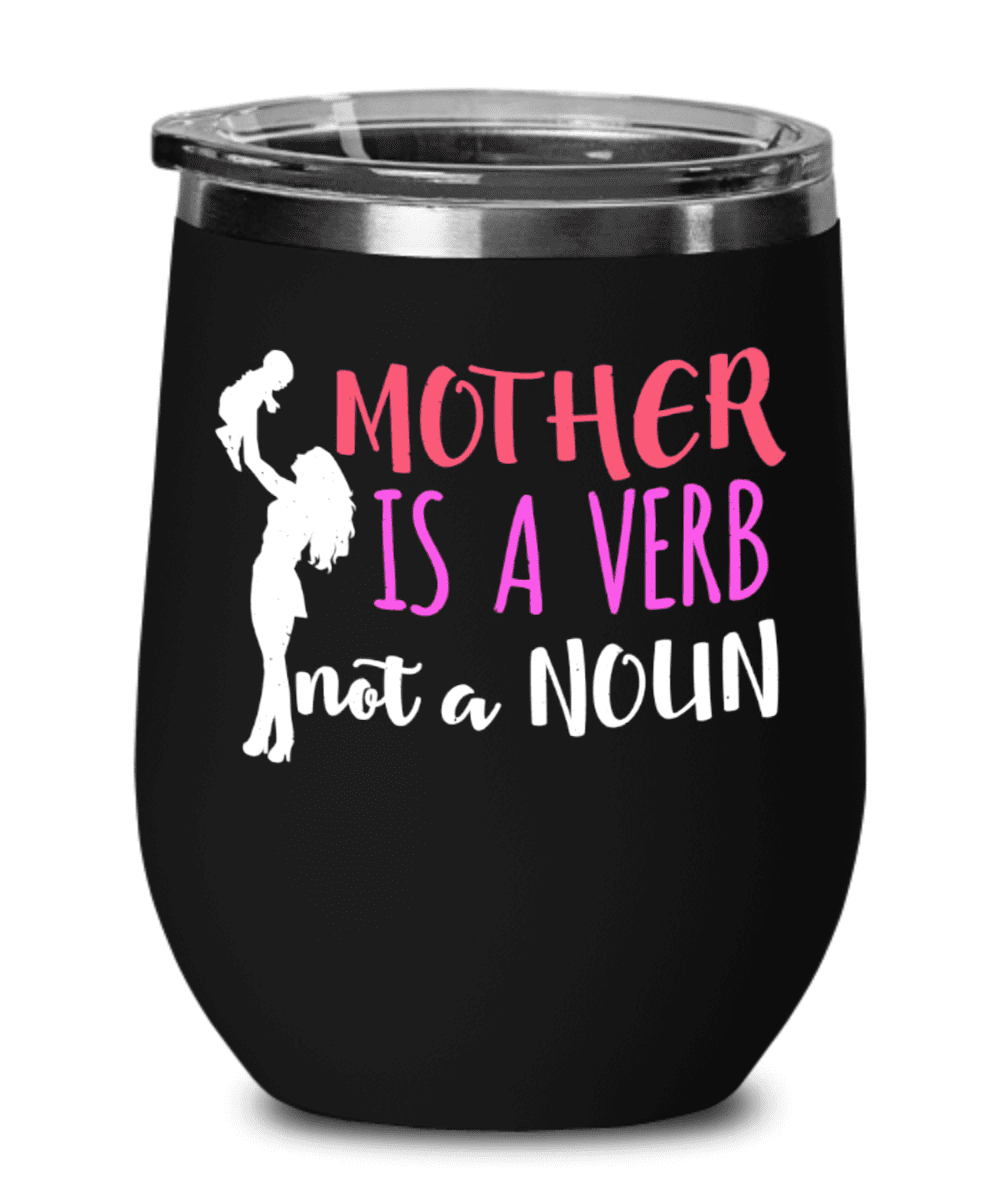 Mother gifts mugs, Mother is a verb not a noun Funny Quotes Wine