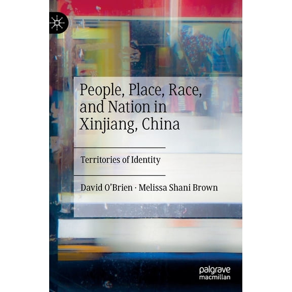 People, Place, Race, and Nation in Xinjiang, China: Territories of Identity, (Hardcover)
