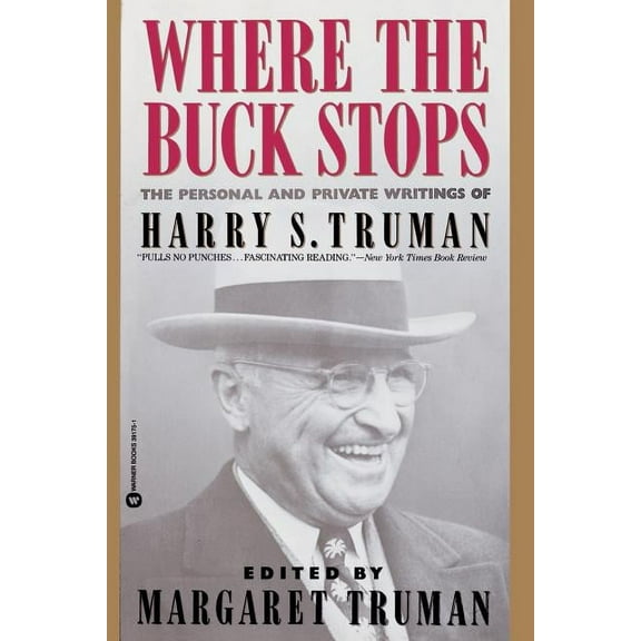 Where the Buck Stops : The Personal and Private Writings of Harry S. Truman (Paperback)