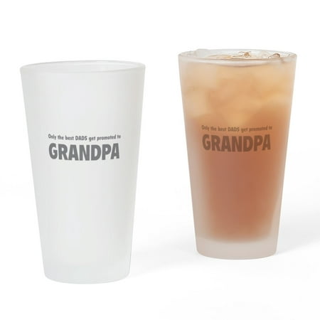 CafePress - Only The Best Dads Get Promoted To Grandpa Drinkin - Pint Glass, Drinking Glass, 16 oz. (Best Drink To Not Get A Hangover)