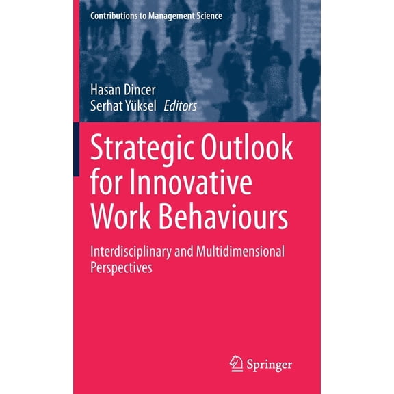 Contributions to Management Science Strategic Outlook for Innovative Work Behaviours: Interdisciplinary and Multidimensional Perspectives, (Hardcover)
