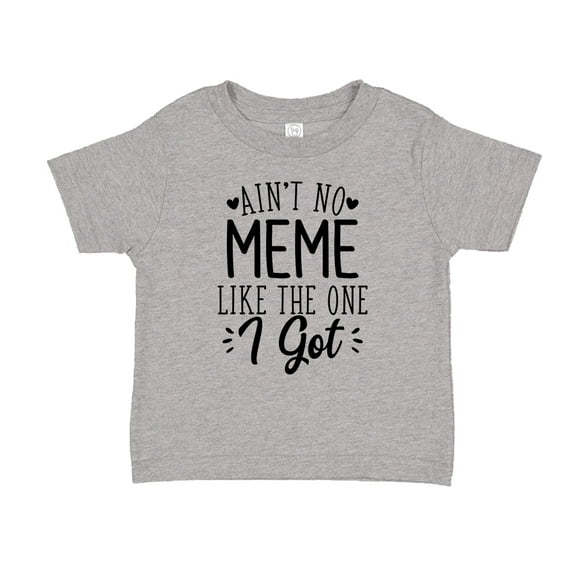 Ain't No Meme Like The One I Got Toddler T-Shirt 2T Athletic Heather