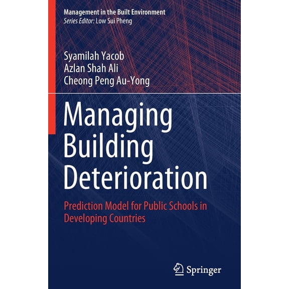 Management in the Built Environment Managing Building Deterioration: Prediction Model for Public Schools in Developing Countries, (Paperback)