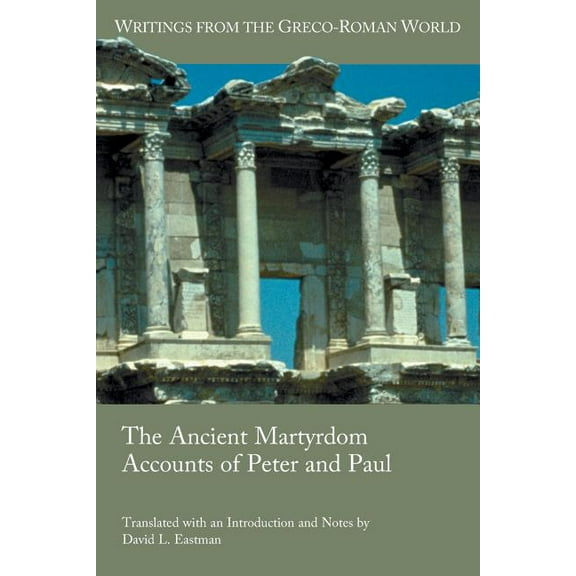 Writings from the Greco-Roman World: The Ancient Martyrdom Accounts of Peter and Paul (Paperback)