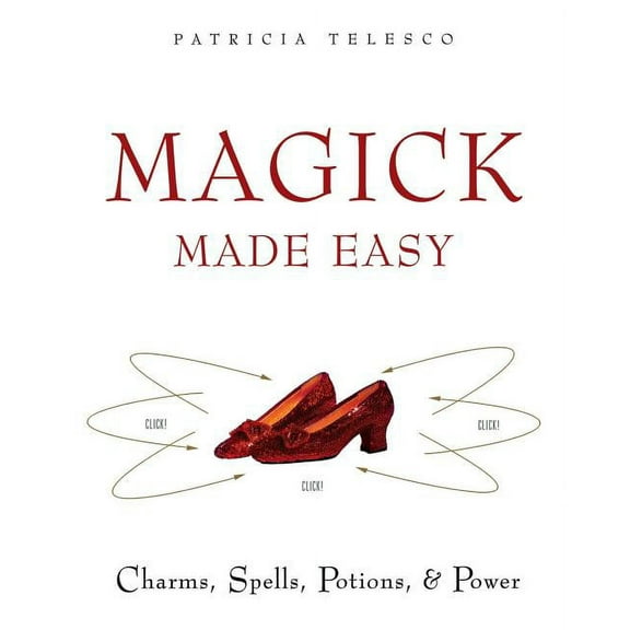 Magick Made Easy: Charms, Spells, Potions and Power, (Paperback)