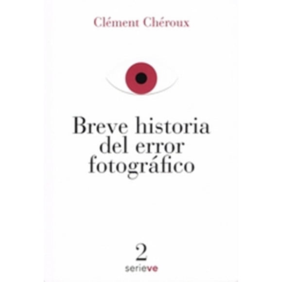 BREVE HISTORIA DEL ERROR FOTOGRAFICO EDICIONES VE CLEMENT CHEROUX
