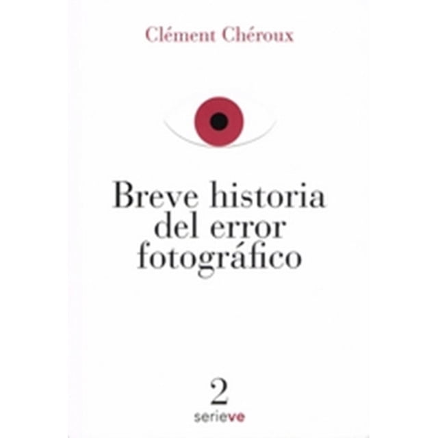BREVE HISTORIA DEL ERROR FOTOGRAFICO EDICIONES VE CLEMENT CHEROUX