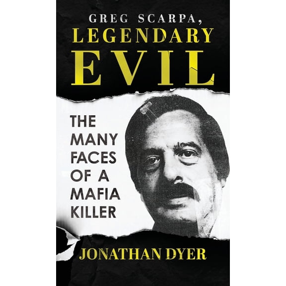 Greg Scarpa, Legendary Evil: The Many Faces Of A Mafia Killer, (Hardcover)