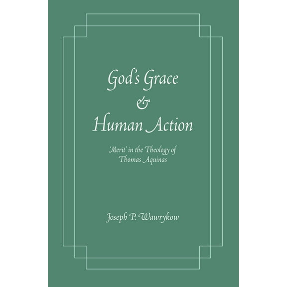 God's Grace and Human Action: Merit' in the Theology of Thomas Aquinas, (Paperback)