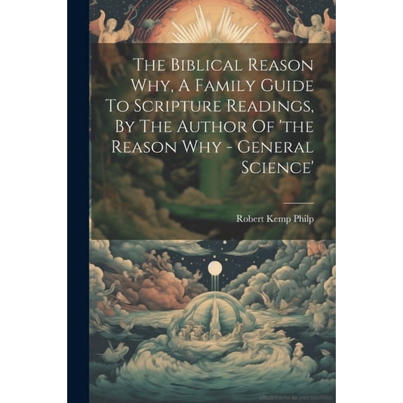 The Biblical Reason Why, A Family Guide To Scripture Readings, By The Author Of 'the Reason Why - General Science', (Paperback)