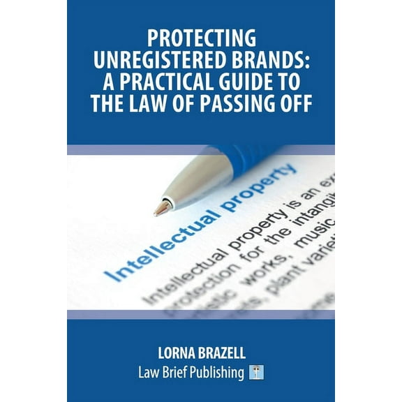 Protecting Unregistered Brands: A Practical Guide to the Law of Passing Off, (Paperback)