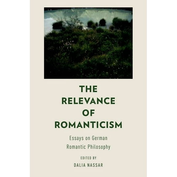 The Relevance of Romanticism: Essays on German Romantic Philosophy, (Paperback)
