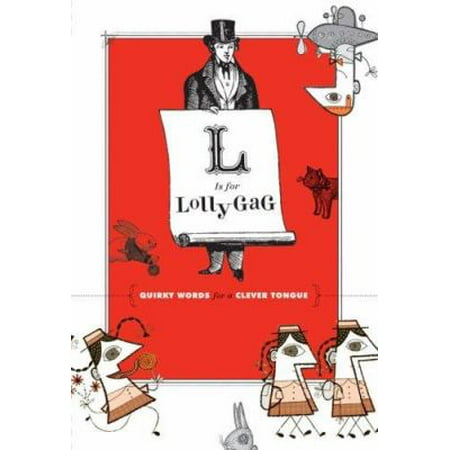 L Is for Lollygag: Quirky Words for a Clever Tongue [Hardcover - Used]