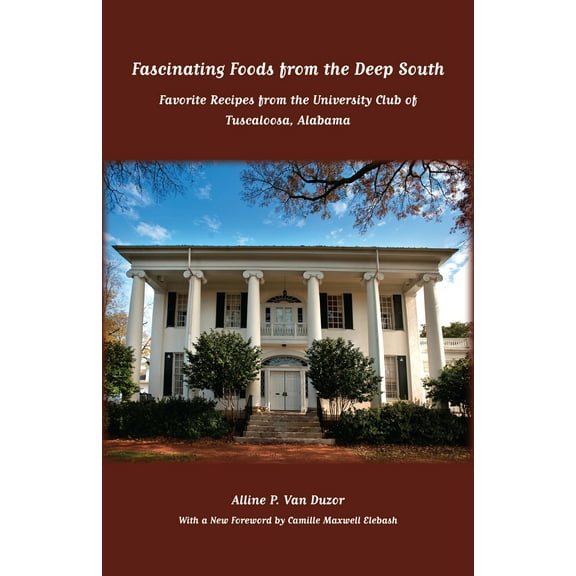 Pre-Owned Fascinating Foods from the Deep South: Favorite Recipes from the University Club of Tuscaloosa, Alabama (Paperback) 081735638X 9780817356385