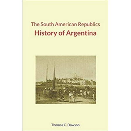 The South American Republics : History of Argentina -