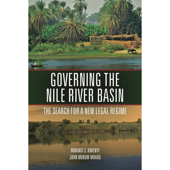 Governing the Nile River Basin: The Search for a New Legal Regime, (Paperback)
