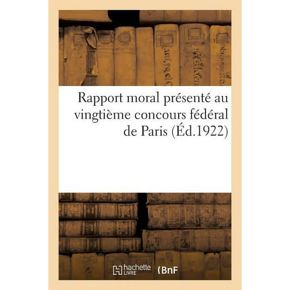 Rapport Moral Présenté Au Vingtième Concours Fédéral de Paris (Paperback)
