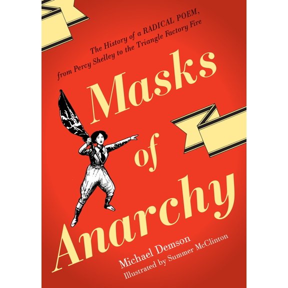 Masks Of Anarchy: The History Of A Radical Poem, From Percy Shelley To The Triangle Factory Fire, (Paperback)
