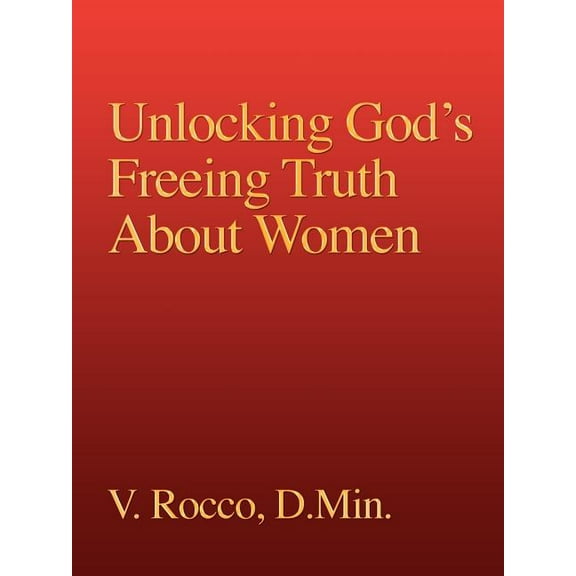 Unlocking God's Freeing Truth About Women, (Paperback)
